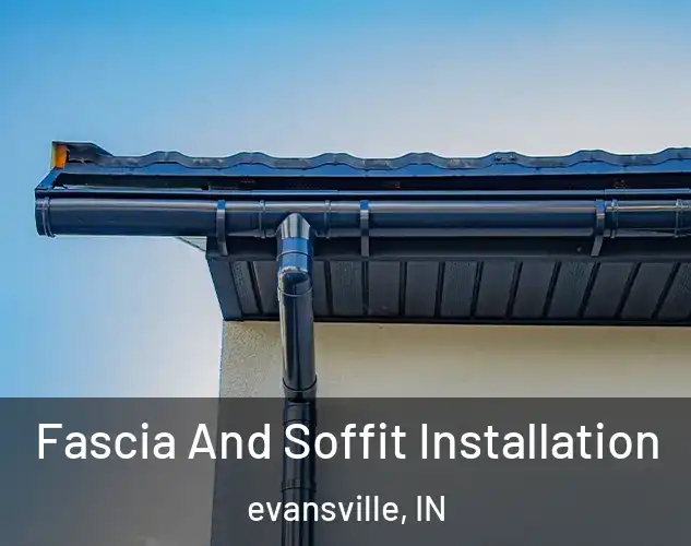 Fascia And Soffit Installation evansville, IN