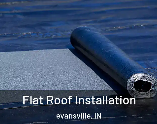  Flat Roof Installation evansville, IN