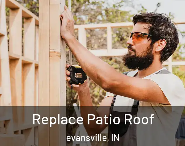  Replace Patio Roof evansville, IN
