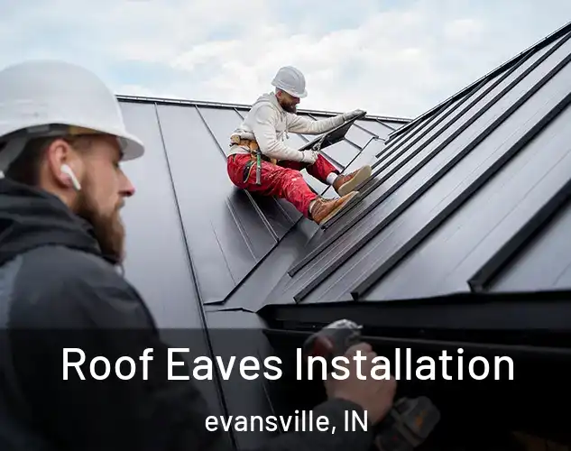  Roof Eaves Installation evansville, IN