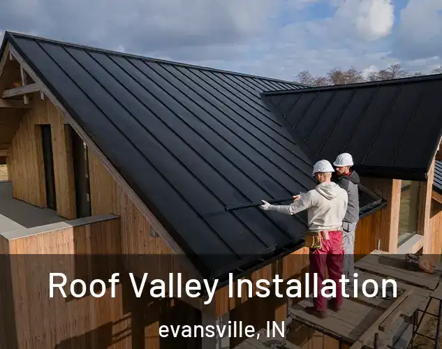  Roof Valley Installation evansville, IN