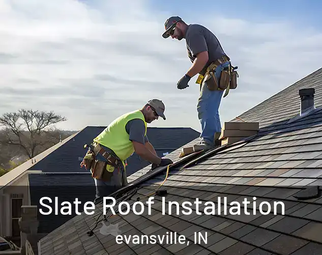  Slate Roof Installation evansville, IN