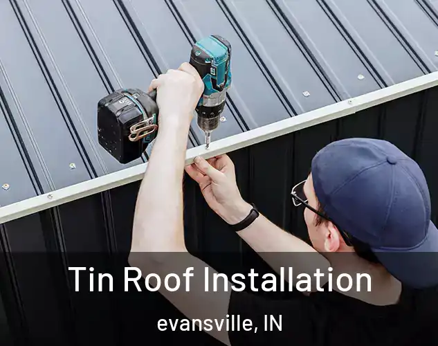  Tin Roof Installation evansville, IN