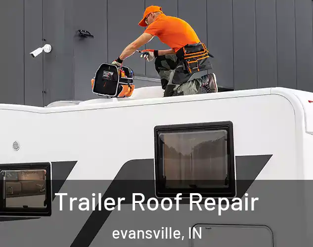  Trailer Roof Repair evansville, IN